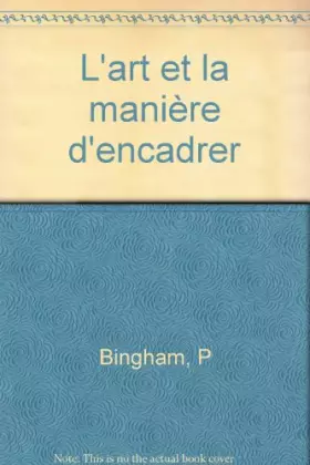 Couverture du produit · L'Art et la manière d'encadrer