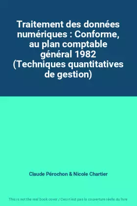 Couverture du produit · Traitement des données numériques : Conforme, au plan comptable général 1982 (Techniques quantitatives de gestion)