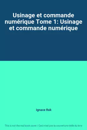 Couverture du produit · Usinage et commande numérique Tome 1: Usinage et commande numérique