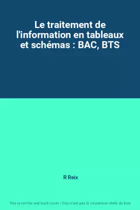 Couverture du produit · Le traitement de l'information en tableaux et schémas : BAC, BTS