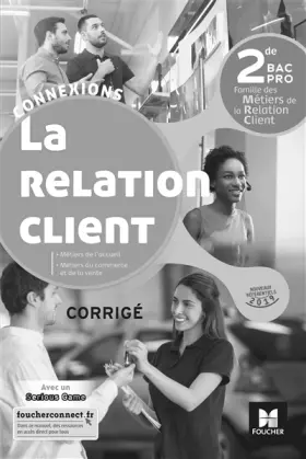 Couverture du produit · Connexions - LA RELATION CLIENT 2de BAC Pro - Éd. 2019 - Corrigé