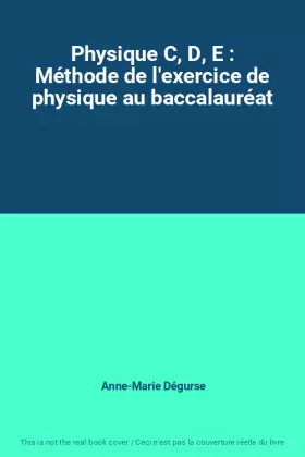 Couverture du produit · Physique C, D, E : Méthode de l'exercice de physique au baccalauréat