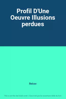 Couverture du produit · Profil D'Une Oeuvre Illusions perdues