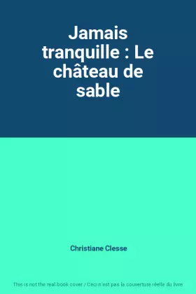 Couverture du produit · Jamais tranquille : Le château de sable