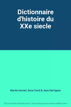 Couverture du produit · Dictionnaire d'histoire du XXe siecle