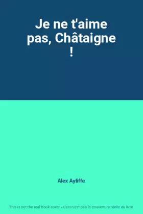 Couverture du produit · Je ne t'aime pas, Châtaigne !