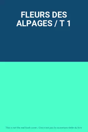 Couverture du produit · FLEURS DES ALPAGES / T 1