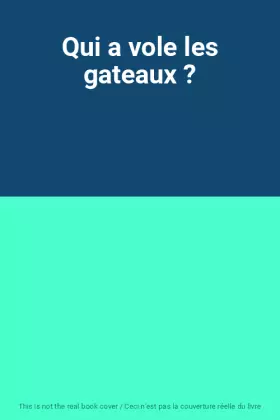 Couverture du produit · Qui a vole les gateaux ?