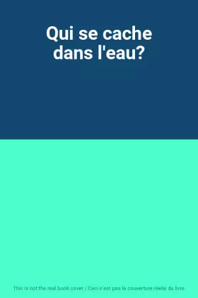 Couverture du produit · Qui se cache dans l'eau?