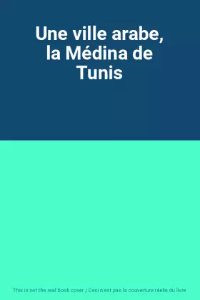 Couverture du produit · Une ville arabe, la Médina de Tunis