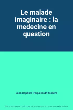 Couverture du produit · Le malade imaginaire : la medecine en question