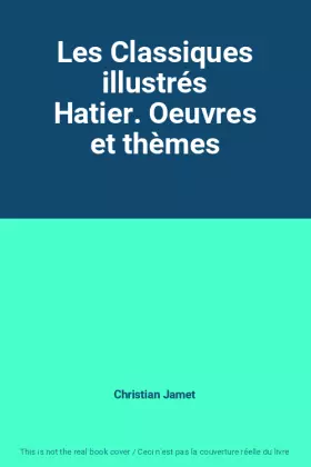 Couverture du produit · Les Classiques illustrés Hatier. Oeuvres et thèmes