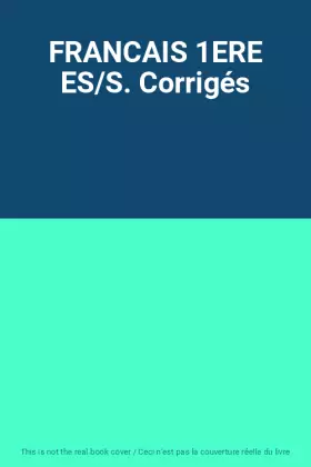 Couverture du produit · FRANCAIS 1ERE ES/S. Corrigés