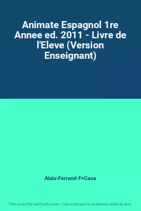 Couverture du produit · Animate Espagnol 1re Annee ed. 2011 - Livre de l'Eleve (Version Enseignant)