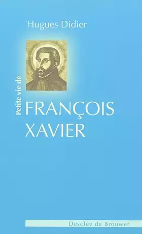 Couverture du produit · Petite vie de saint François Xavier