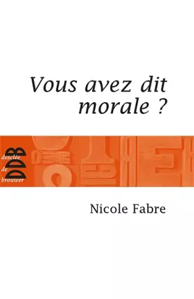 Couverture du produit · Vous avez dit morale ?