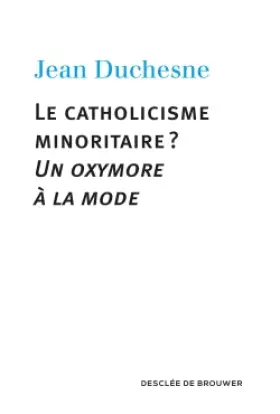 Couverture du produit · Le catholicisme minoritaire ?: Un oxymore à la mode