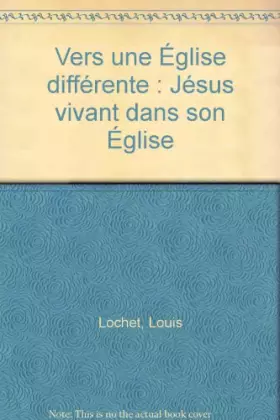 Couverture du produit · Vers une église différente : Jésus vivant dans son église