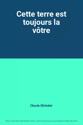 Couverture du produit · Cette terre est toujours la vôtre