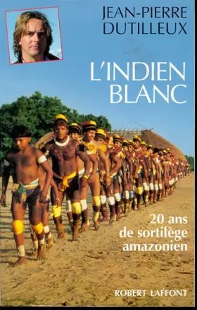 Couverture du produit · L'Indien blanc : vingt ans de sortilège amazonien