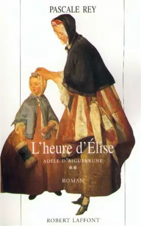 Couverture du produit · Adèle d'Aiguebrune, Tome 2 : L'heure d'Élise
