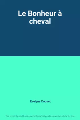 Couverture du produit · Le Bonheur à cheval