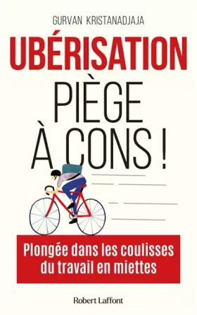 Couverture du produit · Ubérisation, piège à cons !