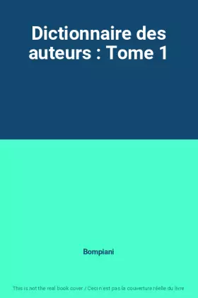 Couverture du produit · Dictionnaire des auteurs : Tome 1