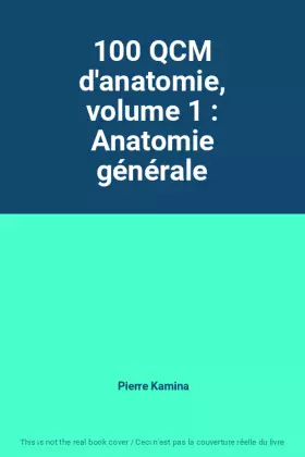 Couverture du produit · 100 QCM d'anatomie, volume 1 : Anatomie générale
