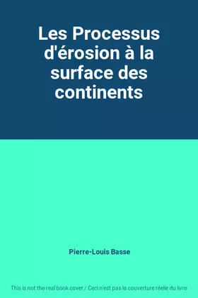Couverture du produit · Les Processus d'érosion à la surface des continents