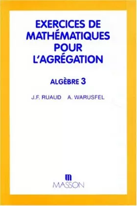 Couverture du produit · EXERCICES DE MATHEMATIQUES POUR L'AGREGATION. Algèbre 3