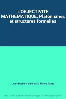 Couverture du produit · L'OBJECTIVITE MATHEMATIQUE. Platonismes et structures formelles