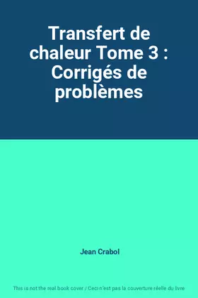 Couverture du produit · Transfert de chaleur Tome 3 : Corrigés de problèmes