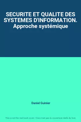 Couverture du produit · SECURITE ET QUALITE DES SYSTEMES D'INFORMATION. Approche systémique