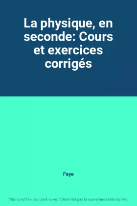 Couverture du produit · La physique, en seconde: Cours et exercices corrigés