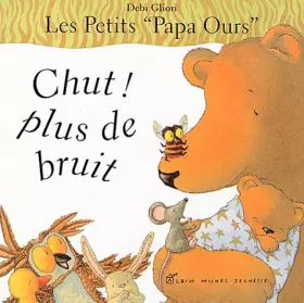 Couverture du produit · Les petits Papa Ours : Chut ! plus de bruit