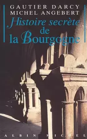 Couverture du produit · Histoire secrète de la Bourgogne