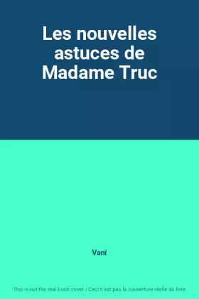Couverture du produit · Les nouvelles astuces de Madame Truc