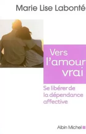 Couverture du produit · Vers l'amour vrai : se libérer de la dépendance affective