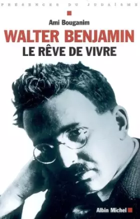 Couverture du produit · Walter Benjamin : Le rêve de vivre