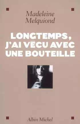 Couverture du produit · Longtemps, j'ai vécu avec une bouteille