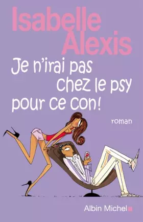 Couverture du produit · Je n'irai pas chez le psy pour ce con !