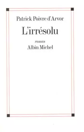 Couverture du produit · L'Irrésolu - Prix Interallié 2000