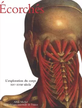 Couverture du produit · Ecorchés : L'Exploration du corps XIVe - XVIII siècle