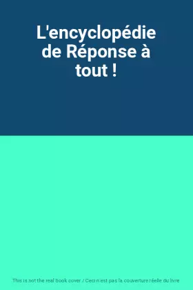 Couverture du produit · L'encyclopédie de Réponse à tout !