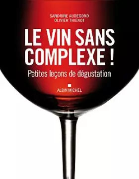 Couverture du produit · Le Vin sans complexe !: Petites leçons de dégustation
