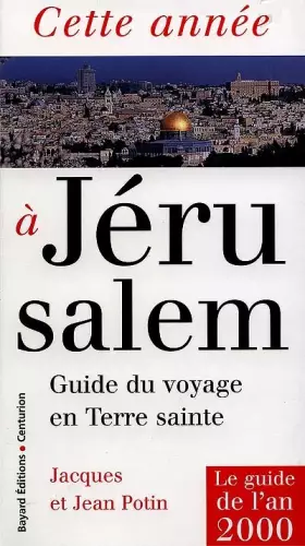 Couverture du produit · CETTE ANNEE A JERUSALEM. Guide du voyage en Terre sainte