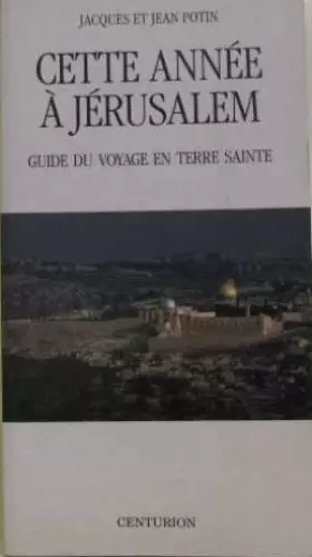 Couverture du produit · CETTE ANNEE A JERUSALEM. Guide du Voyage en Terre Sainte