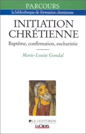 Couverture du produit · INITIATION CHRETIENNE. Baptême, confirmation, eucharistie