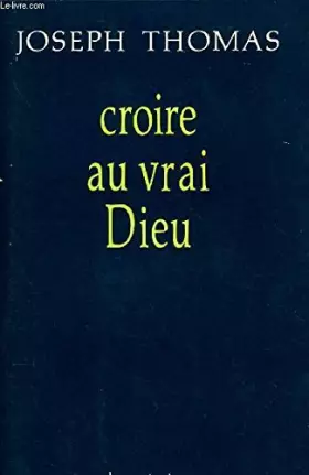 Couverture du produit · Croire au vrai Dieu